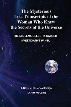portada The Mysterious Lost Transcripts of the Woman Who Knew the Secrets of the Universe: The Lena Celestial Sadler Investigative Panel