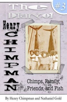 portada The Diary of Henry Chimpman Volume 3: : Family, Friends, Chimps, and Fish (en Inglés)