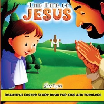 portada The Life of Jesus: Beautiful, Customized Illustrations for Children and Toddlers to Encourage Memorization, Practicing Verses, and Learni 