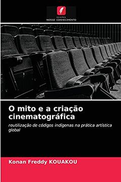 portada O Mito e a Criação Cinematográfica: Reutilização de Códigos Indígenas na Prática Artística Global (in Portuguese)