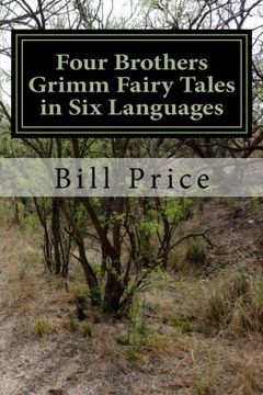 portada Four Brothers Grimm Fairy Tales in Six Languages: A Multi-lingual Book for Language Learners (Bros Grimm in 6 Languages) (Volume 1)