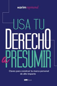 portada Usa tu Derecho a Presumir: Claves Para Construir tu Marca Personal de Alto Impacto (Spanish Edition) (in Spanish)