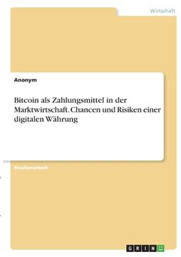 portada Bitcoin als Zahlungsmittel in der Marktwirtschaft. Chancen und Risiken einer digitalen Währung (en Alemán)