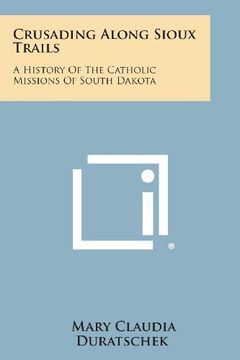 portada Crusading Along Sioux Trails: A History of the Catholic Missions of South Dakota