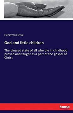 portada God and Little Children: The Blessed State of all who die in Childhood Proved and Taught as a Part of the Gospel of Christ 