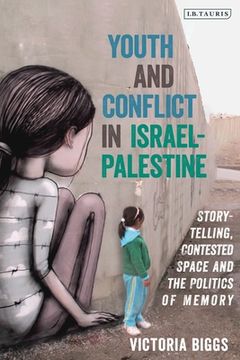 portada Youth and Conflict in Israel-Palestine: Storytelling, Contested Space and the Politics of Memory