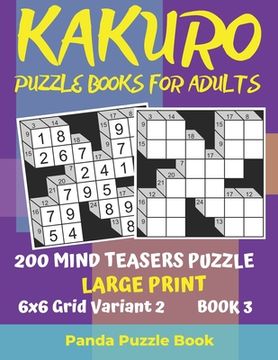 portada Kakuro Puzzle Books For Adults - 200 Mind Teasers Puzzle - Large Print - 6x6 Grid Variant 2 - Book 3: Brain Games Books For Adults - Mind Teaser Puzzl