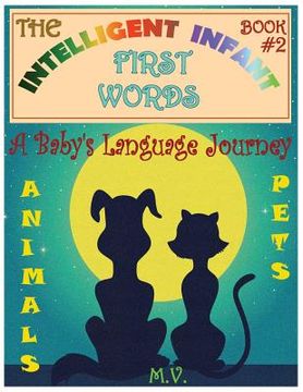 portada The Intelligent Infant First Words - Book #2: A Baby's Language Journey. Bring Infinite Joy to Your Child's Early Learning. The Toddler's Odyssey From (en Inglés)