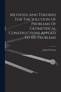 portada Methods And Theories For The Solution Of Problems Of Geometrical Constructions Applied To 410 Problems