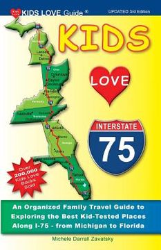 portada Kids Love I-75, 3rd Edition: An Organized Family Travel Guide to Exploring the Best Kid-Tested Places Along I-75 - From Michigan to Florida (Kids Love Travel Guides) [Idioma Inglés] 
