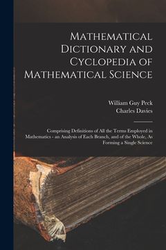portada Mathematical Dictionary and Cyclopedia of Mathematical Science: Comprising Definitions of All the Terms Employed in Mathematics - an Analysis of Each