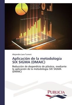 portada Aplicación de la Metodología six Sigma (Dmaic): Reducción de Desperdicio de Plástico, Mediante la Aplicación de la Metodología six Sigma (Dmaic) (in Spanish)