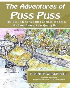 portada Adventures of Puss-Puss: Puss Puss and the Curly Tailed Gnomes, the Echo, the Snow Bunny, & the Quarry Ball (en Inglés)