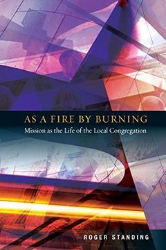 portada As a Fire by Burning: Mission as the Life of the Local Congregation 