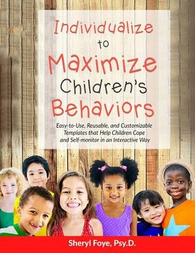portada Individualize to Maximize Children's Behaviors: Easy to Use, Reusable, and Customizable Templates that Help Children Cope and Self-Monitor in an Inter (en Inglés)