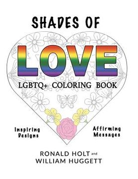 portada Shades of Love LGBTQ+ Coloring Book: Inspiring Designs with Affirming Messages of Love and Acceptance