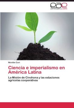 portada Ciencia e imperialismo en América Latina: La Misión de Cinchona y las estaciones agrícolas cooperativas