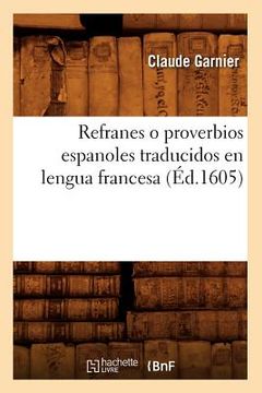 portada Refranes O Proverbios Espanoles Traducidos En Lengua Francesa (Éd.1605) (in French)