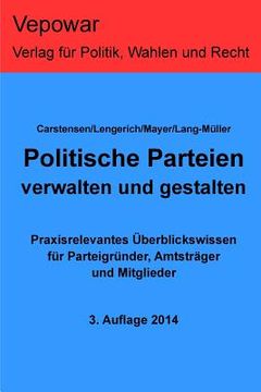 portada Politische Parteien verwalten und gestalten.: Praxisrelevantes Überblickswissen für Parteigründer, Amtsträger und Mitglieder (in German)