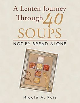 portada A Lenten Journey Through 40 Soups: Not by Bread Alone (en Inglés)
