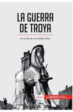 portada La guerra de Troya: En la raíz de un conflicto mítico