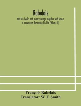 portada Rabelais: the five books and minor writings, together with letters & documents illustrating his life (Volume II) (en Inglés)