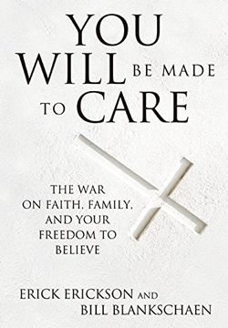 portada You Will Be Made to Care: The War on Faith, Family, and Your Freedom to Believe