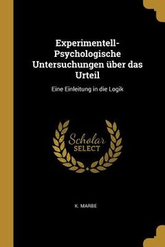 portada Experimentell-Psychologische Untersuchungen über das Urteil: Eine Einleitung in die Logik (en Inglés)