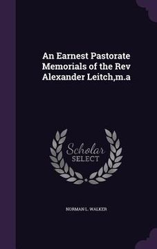 portada An Earnest Pastorate Memorials of the Rev Alexander Leitch, m.a