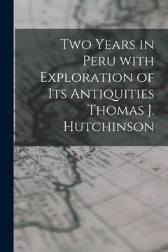 portada Two Years in Peru With Exploration of Its Antiquities Thomas J. Hutchinson (in English)