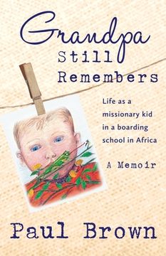 portada Grandpa Still Remembers: Life Changing Stories for Kids of All Ages from a Missionary Kid in Africa (en Inglés)