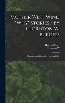 portada Mother West Wind "why" Stories / by Thornton W. Burgess; Illustrations in Colour by Harrison Cady (en Inglés)