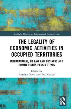 portada The Legality of Economic Activities in Occupied Territories: International, eu law and Business and Human Rights Perspectives (Routledge Research in International Economic Law) (in English)