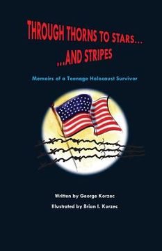 portada Through Thorns to Stars... and Stripes: Memoirs of a Teenage Holocaust Survivor (in English)