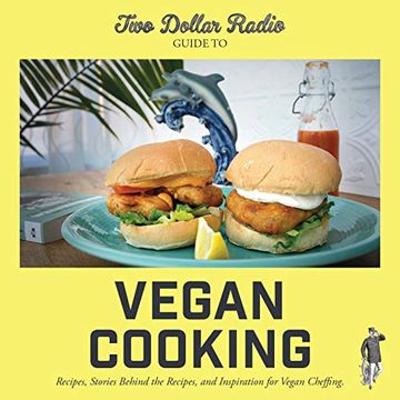 portada Two Dollar Radio Guide to Vegan Cooking: Recipes, Stories Behind the Recipes, and Inspiration for Vegan Cheffing (in English)