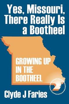 portada Yes, Missouri, There Really Is a Bootheel: Growing Up in the Bootheel (en Inglés)