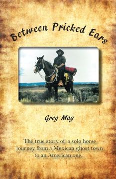 portada Between Pricked Ears: The true story of a solo horse  journey from a Mexican ghost town to an American one...