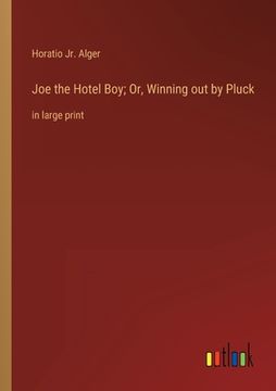 portada Joe the Hotel Boy; Or, Winning out by Pluck: in large print (en Inglés)