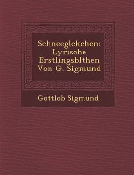 portada Schneeglckchen: Lyrische Erstlingsblthen Von G. Sigmund