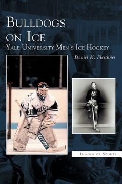 portada Bulldogs on Ice: Yale University Men's Ice Hockey