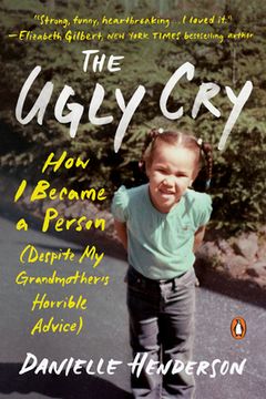 portada The Ugly Cry: How i Became a Person (Despite my Grandmother'S Horrible Advice) (in English)