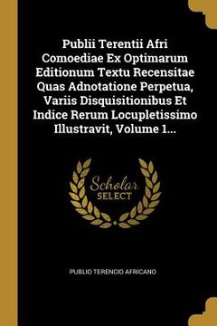 portada Publii Terentii Afri Comoediae Ex Optimarum Editionum Textu Recensitae Quas Adnotatione Perpetua, Variis Disquisitionibus Et Indice Rerum Locupletissi (en Latin)