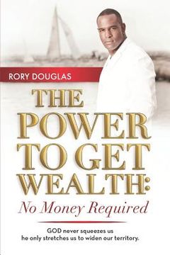 portada The Power to Get Wealth: No Money Required (en Inglés)