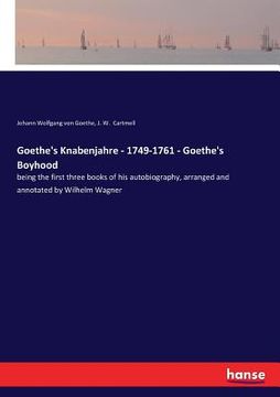 portada Goethe's Knabenjahre - 1749-1761 - Goethe's Boyhood: being the first three books of his autobiography, arranged and annotated by Wilhelm Wagner