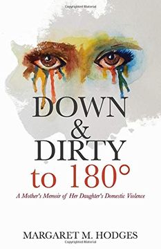 portada Down & Dirty to 180°: A Mother's Memoir of her Daughter's Domestic Violence (in English)