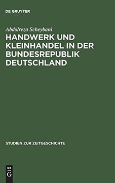 portada Handwerk und Kleinhandel in der Bundesrepublik Deutschland: Sozialökonomischer Wandel und Mittelstandspolitik 1949-1961 (in German)