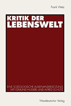 portada Kritik der Lebenswelt: Eine Soziologische Auseinandersetzung mit Edmund Husserl und Alfred Schütz (en Alemán)