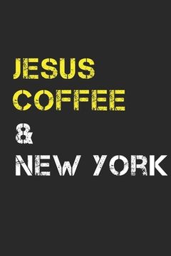 portada Jesus Coffee & New York: Track, Log and Rate Coffee Varieties, Brew Methods And Roasts Notebook Gift for Coffee Drinkers Living In New York (en Inglés)
