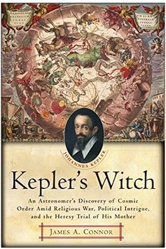 portada Kepler's Witch: An Astronomer's Discovery of Cosmic Order Amid Religious War, Political Intrigue, and the Heresy Trial of his Mother (in English)