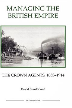 portada managing the british empire: the crown agents, 1833-1914 (en Inglés)